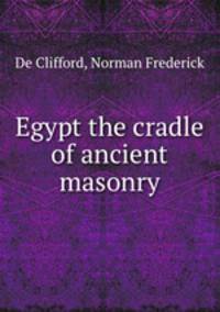 Egypt the cradle of ancient masonry
