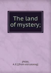 The land of mystery;