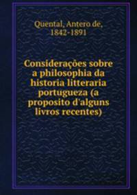 Consideracoes sobre a philosophia da historia litteraria portugueza (a proposito d