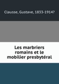 Les marbriers romains et le mobilier presbyteral