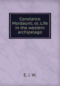 Constance Mordaunt; or, Life in the western archipelago