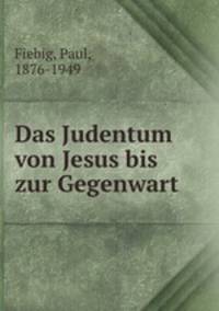 Das Judentum von Jesus bis zur Gegenwart
