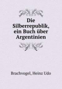 Die Silberrepublik, ein Buch uber Argentinien