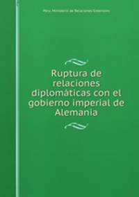 Ruptura de relaciones diplomaticas con el gobierno imperial de Alemania