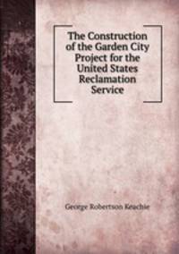 The Construction of the Garden City Project for the United States Reclamation Service