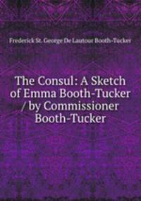 The Consul: A Sketch of Emma Booth-Tucker / by Commissioner Booth-Tucker