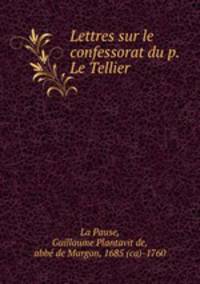 Lettres sur le confessorat du p. Le Tellier