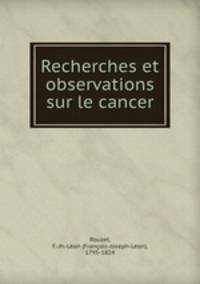 Recherches et observations sur le cancer