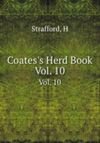 Coates`s Herd Book. Vol. 10