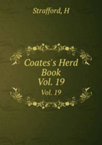 Coates`s Herd Book. Vol. 19