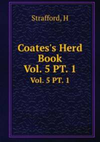Coates`s Herd Book. Vol. 5 PT. 1