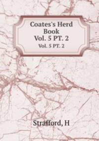 Coates`s Herd Book. Vol. 5 PT. 2