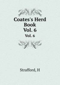 Coates`s Herd Book. Vol. 6