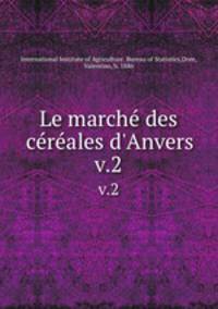 Le march des crales d`Anvers. v.2