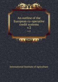 An outline of the European co-operative credit systems. v.2