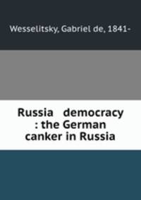 Russia & democracy : the German canker in Russia