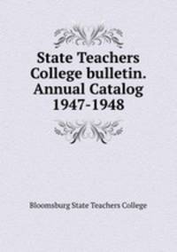 State Teachers College bulletin. Annual Catalog 1947-1948