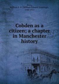 Cobden as a citizen; a chapter in Manchester history
