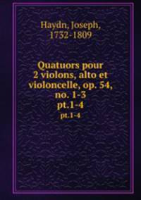 Quatuors pour 2 violons, alto et violoncelle, op. 54, no. 1-3. pt.1-4