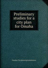 Preliminary studies for a city plan for Omaha