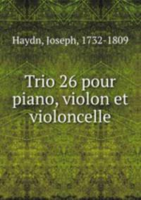 Trio 26 pour piano, violon et violoncelle.