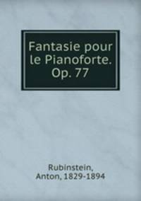 Fantasie pour le Pianoforte. Op. 77