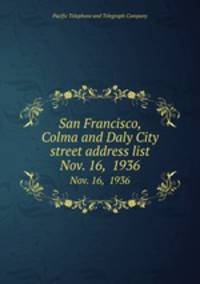 San Francisco, Colma and Daly City street address list. Nov. 16, 1936