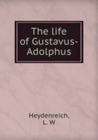 The life of Gustavus-Adolphus