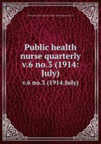 Public health nurse quarterly. v.6 no.3 (1914:July)