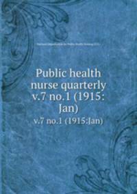 Public health nurse quarterly. v.7 no.1 (1915:Jan)