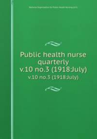 Public health nurse quarterly. v.10 no.3 (1918:July)