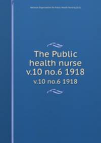The Public health nurse. v.10 no.6 1918
