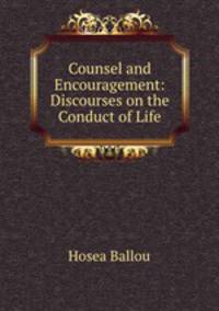 Counsel and Encouragement: Discourses on the Conduct of Life