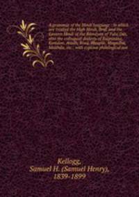 A grammar of the Hindi language : in which are treated the High Hindi, Braf, and the Eastern Hindi of the Ramayan of Tulsi Das, also the colloquial dialects of Rajputana, Kumaon, Avadh, Riwa, Bhojpur, Magadha, Maithila, etc.; with copious philological not