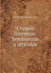 Croquis literarios: Semblanzas y articulos