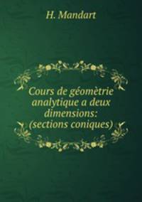 Cours de geometrie analytique a deux dimensions: (sections coniques)