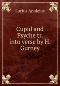 Cupid and Psyche tr. into verse by H. Gurney.