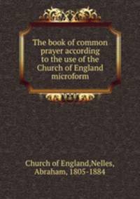 The book of common prayer according to the use of the Church of England microform