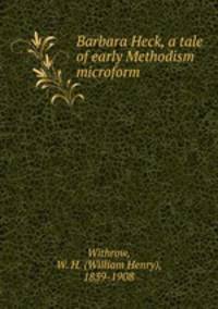 Barbara Heck, a tale of early Methodism microform