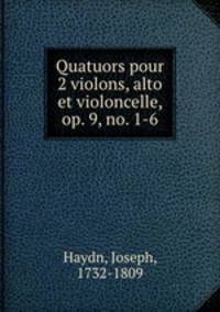 Quatuors pour 2 violons, alto et violoncelle, op. 9, no. 1-6