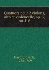 Quatuors pour 2 violons, alto et violoncelle, op. 3, no. 1-6