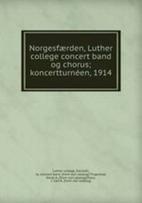 Norgesf?rden, Luther college concert band og chorus; koncertturneen, 1914