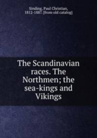 The Scandinavian races. The Northmen; the sea-kings and Vikings
