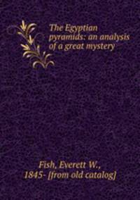 The Egyptian pyramids: an analysis of a great mystery