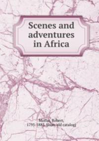 Scenes and adventures in Africa