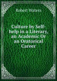 Culture by Self-help in a Literary, an Academic Or an Oratorical Career