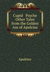 Cupid & Psyche & Other Tales from the Golden Ass of Apulcius