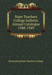 State Teachers College bulletin. Annual Catalogue 1948-1949