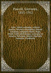 Lyra : fauni vatesque, veteres poetae, Necterci (Catullus), Horati Carmina, reliquiae Marsi, Pupi, Ovidi, Galli aliorumque, excerpta ex Seneca, Petronio, Statio, Martiali, Ausonio, Prudentio