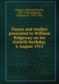 Essays and studies presented to William Ridgeway on his sixtieth birthday, 6 August 1913